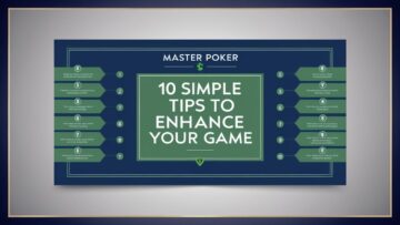 Master Poker: 10 Simple Tips to Enhance Your Game