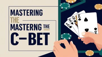 Mastering the C-Bet: A Key Strategy in Poker Success